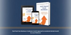 Laura Patterson Has Helped Companies Grow for Twenty-Five Years and Shares Her Framework in One Book