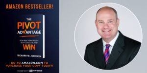 Richard W. Johnson on Turning Change Into Momentum Through the Power of the Pivot