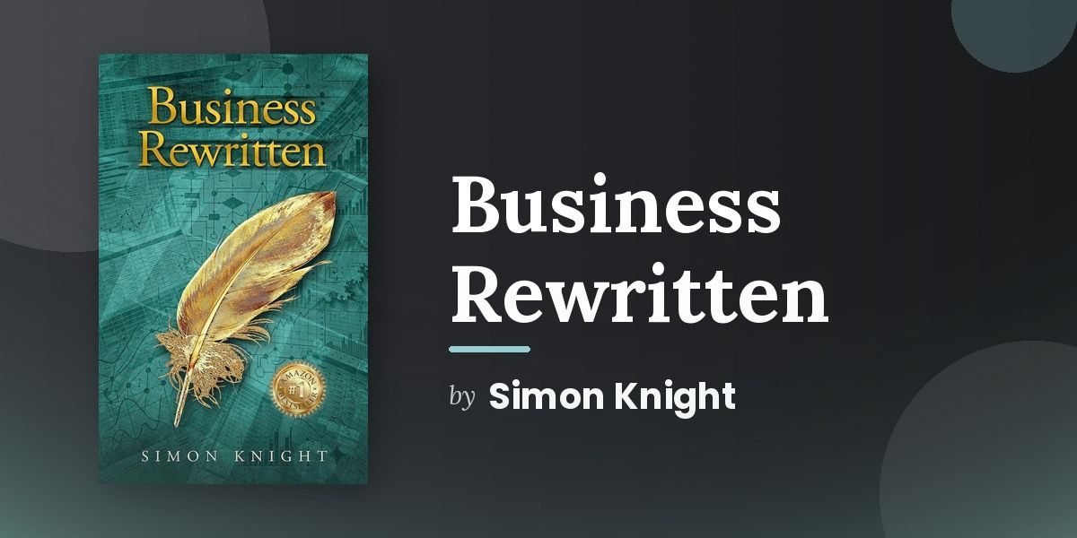 Simon Knight Built His Career Solving the Problems That Conventional Business Tools Keep Missing, and Business Rewritten Is What He Learned